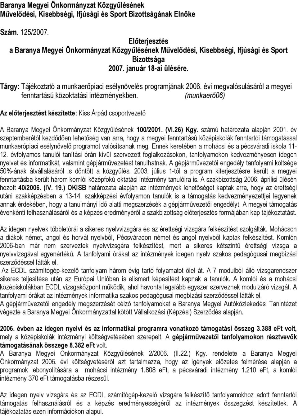 Tárgy: Tájékoztató a munkaerőpiaci esélynövelés programjának 2006. évi megvalósulásáról a megyei fenntartású közoktatási intézményekben.