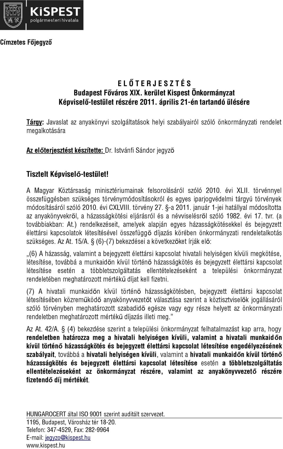 Istvánfi Sándor jegyző Tisztelt Képviselő-testület! A Magyar Köztársaság minisztériumainak felsorolásáról szóló 2010. évi XLII.