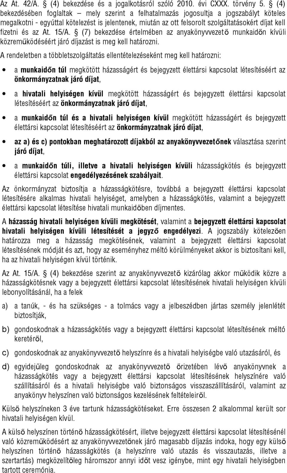 és az At. 15/A. (7) bekezdése értelmében az anyakönyvvezető munkaidőn kívüli közreműködéséért járó díjazást is meg kell határozni.