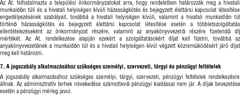 engedélyezésének szabályait, továbbá a hivatali helyiségen kívüli, valamint a hivatali munkaidőn túl történő házasságkötés és bejegyzett élettársi kapcsolat létesítése esetén a többletszolgáltatás