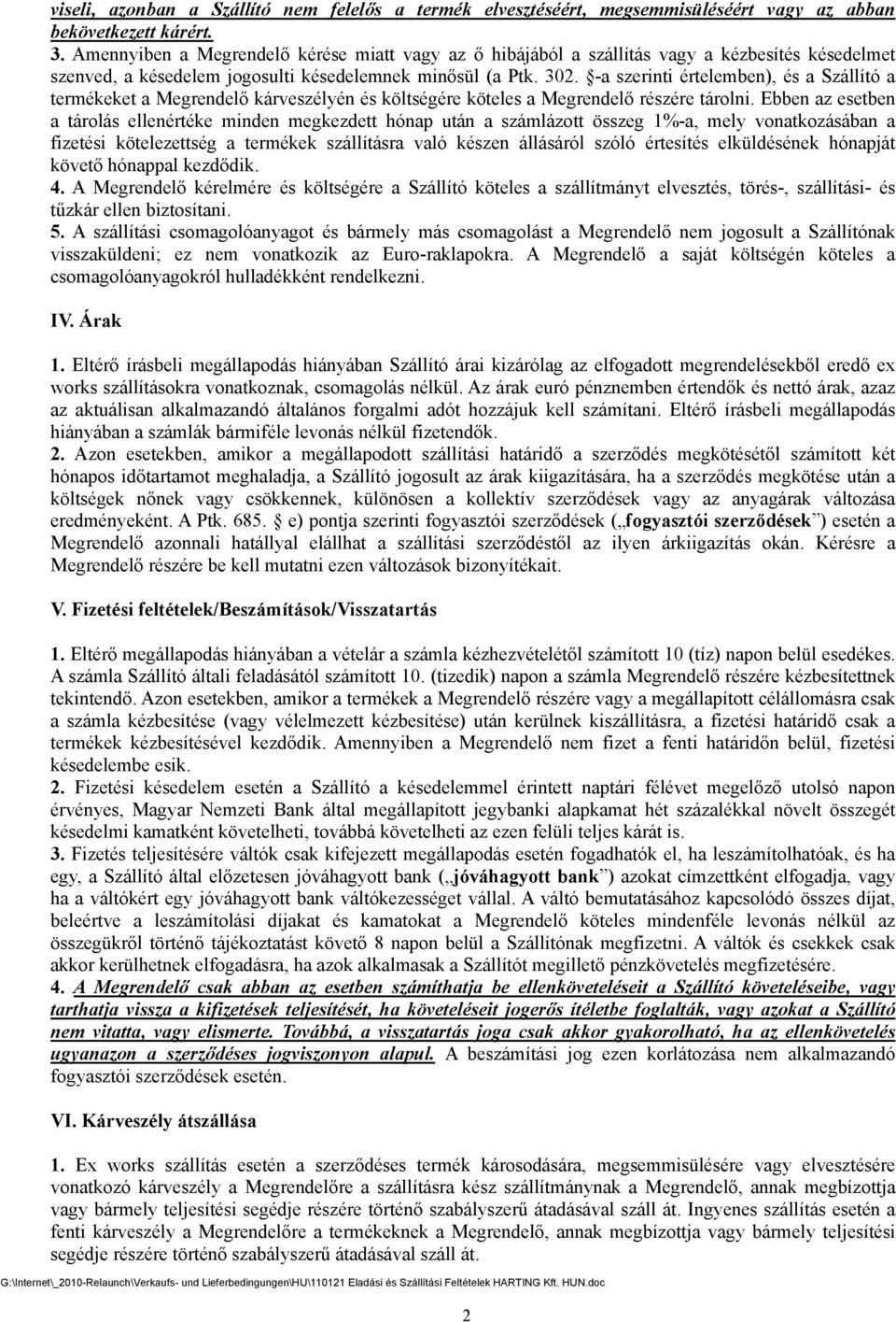 -a szerinti értelemben), és a Szállító a termékeket a Megrendelő kárveszélyén és költségére köteles a Megrendelő részére tárolni.