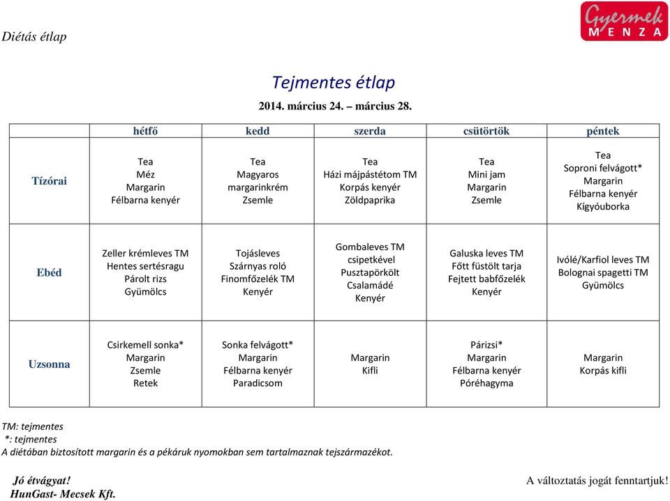 sertésragu Párolt rizs Gyümölcs Tojásleves Szárnyas roló Finomfőzelék TM Gombaleves TM csipetkével Pusztapörkölt