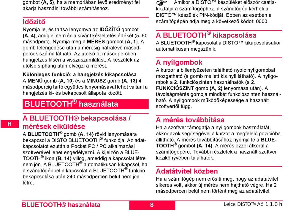 A gomb felengedése után a mérésig hátralevő másodpercek száma látható. Az utolsó öt másodpercben hangjelzés kíséri a visszaszámlálást. A készülék az utolsó síphang után elvégzi a mérést.