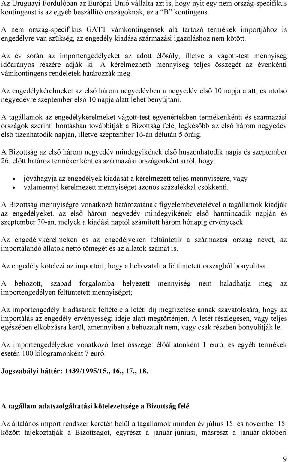 Az év során az importengedélyeket az adott élősúly, illetve a vágott-test mennyiség időarányos részére adják ki.