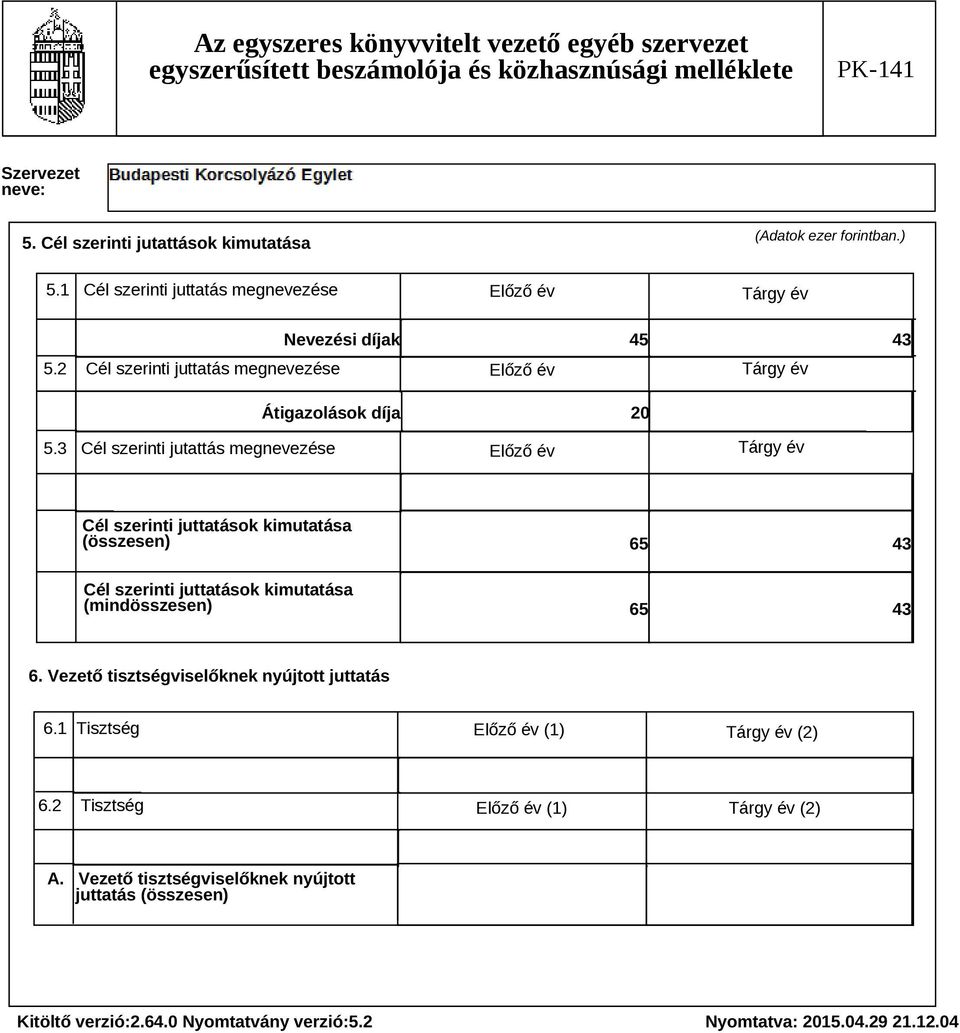 2 Cél szerinti juttatás megnevezése Előző év Tárgy év Átigazolások díja 20 5.