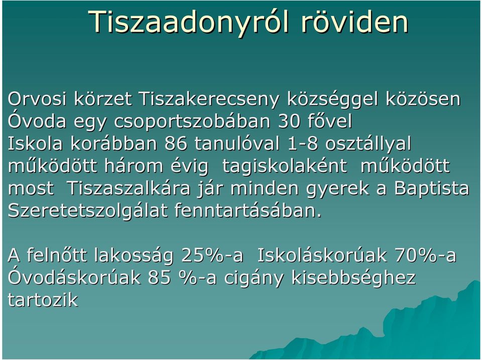 tagiskolaként mőködött m most Tiszaszalkára jár j r minden gyerek a Baptista Szeretetszolgálat lat