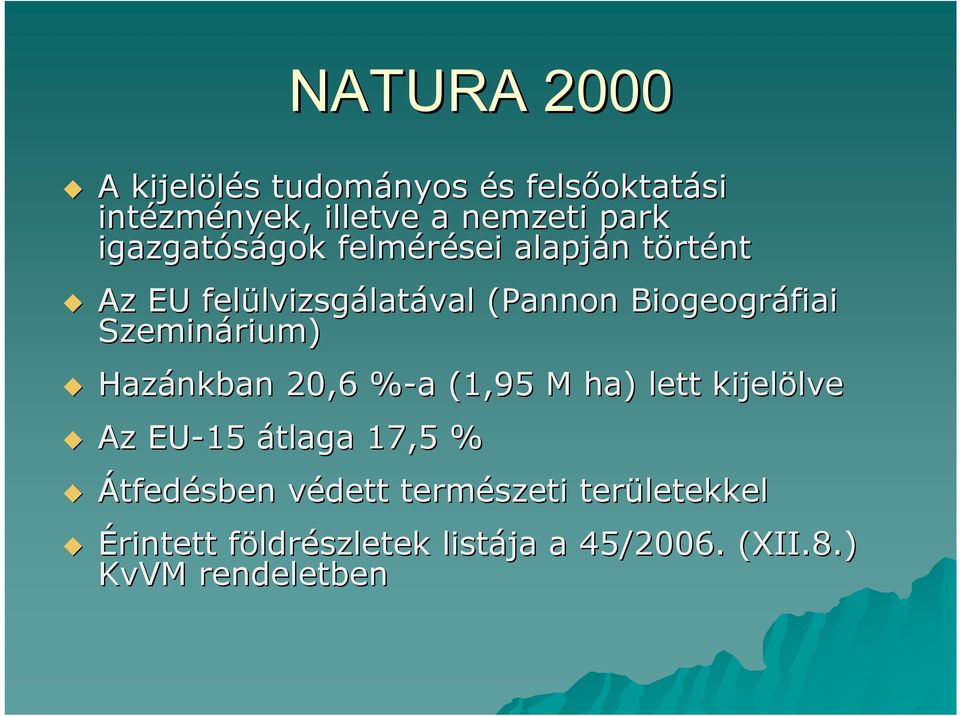 Biogeográfiai Szeminárium) Hazánkban 20,6 %-a% a (1,95 M ha) lett kijelölve lve Az EU-15 átlaga