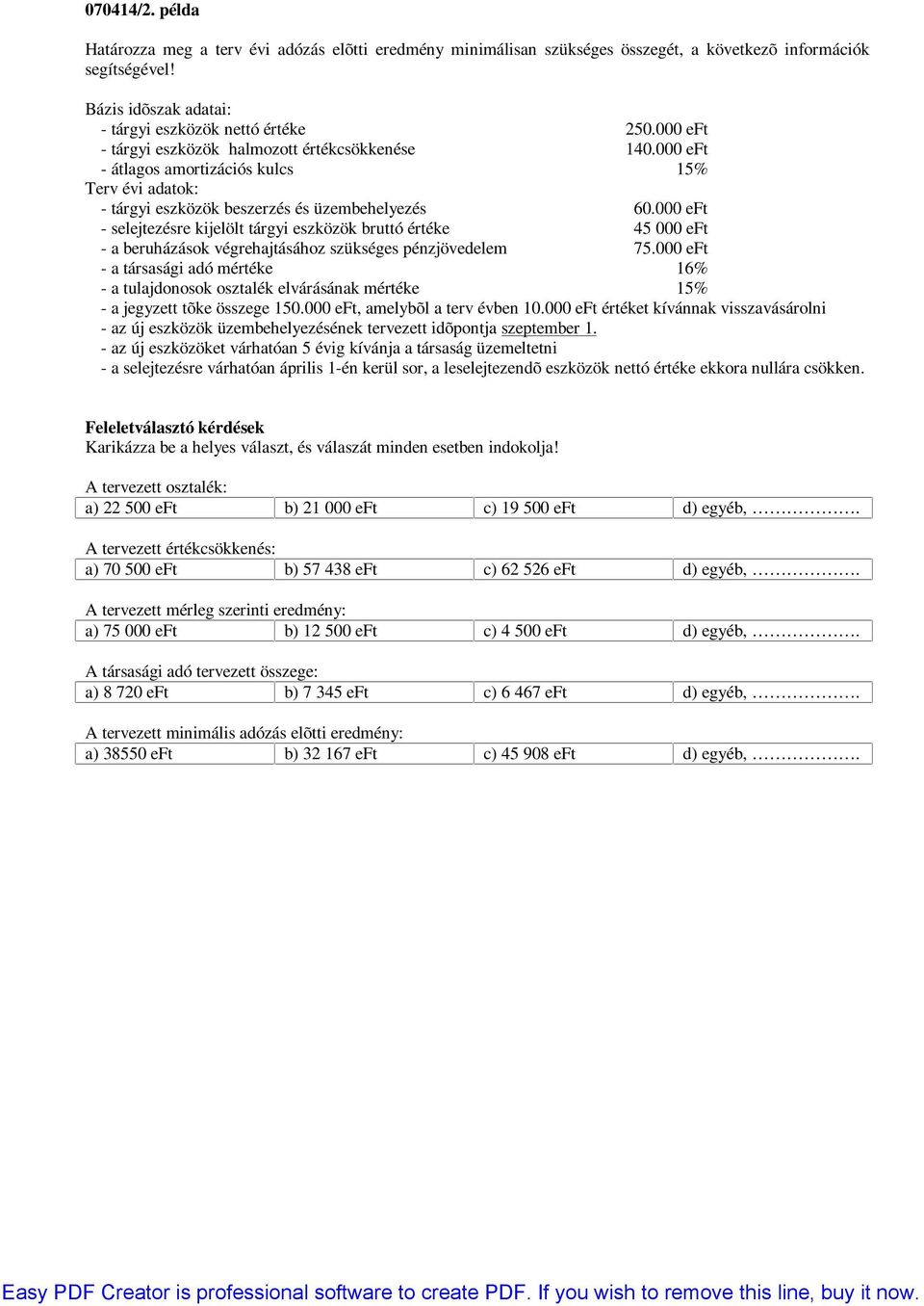 000 eft - selejtezésre kijelölt tárgyi eszközök bruttó értéke 45 000 eft - a beruházások végrehajtásához szükséges pénzjövedelem 75.