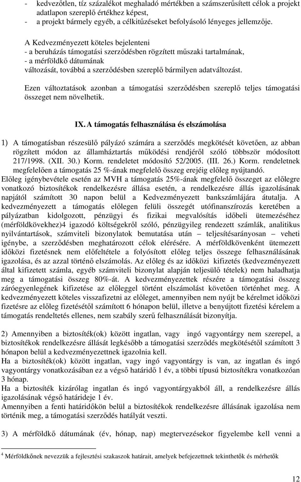 Ezen változtatások azonban a támogatási szerződésben szereplő teljes támogatási összeget nem növelhetik. IX.
