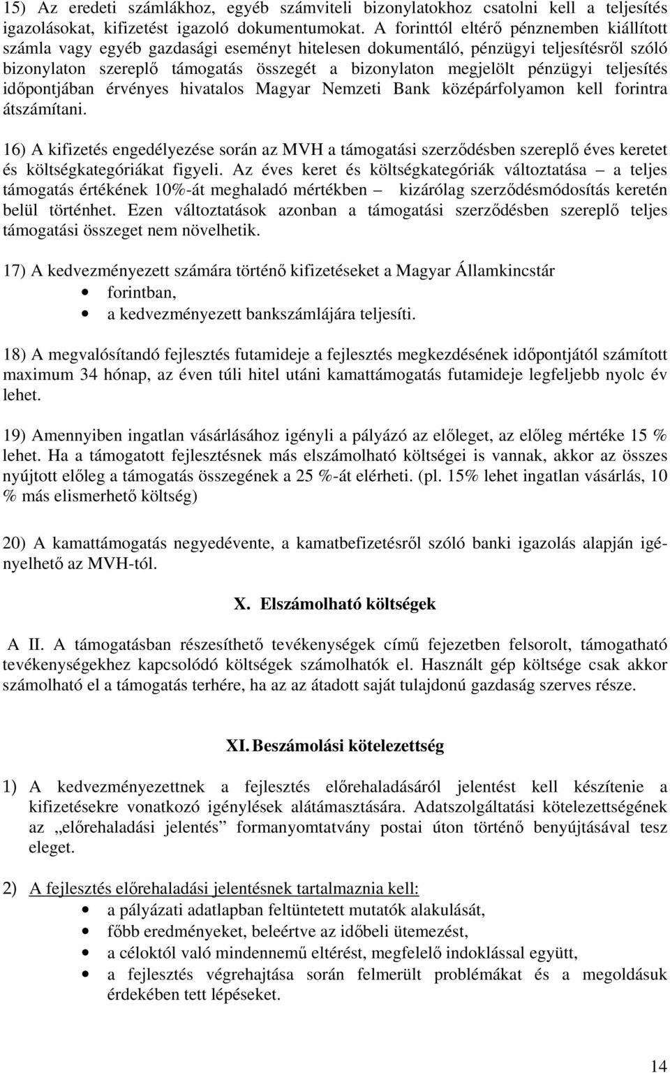 pénzügyi teljesítés időpontjában érvényes hivatalos Magyar Nemzeti Bank középárfolyamon kell forintra átszámítani.