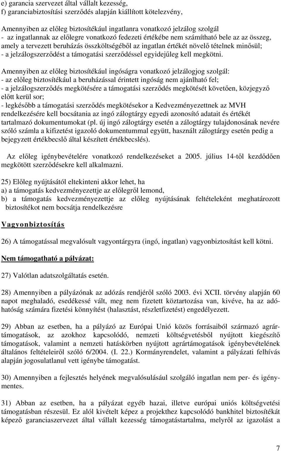 támogatási szerződéssel egyidejűleg kell megkötni.