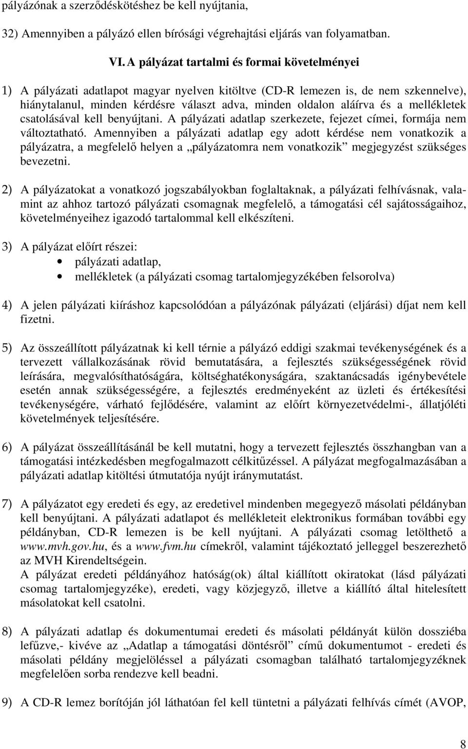 és a mellékletek csatolásával kell benyújtani. A pályázati adatlap szerkezete, fejezet címei, formája nem változtatható.