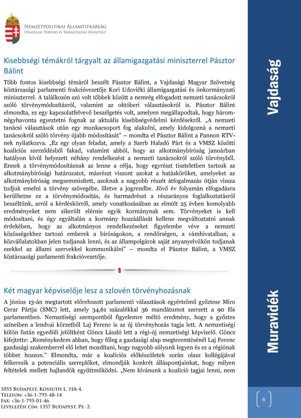 A találkozón szó volt többek között a nemrég elfogadott nemzeti tanácsokról szóló törvénymódosításról, valamint az októberi választásokról is.