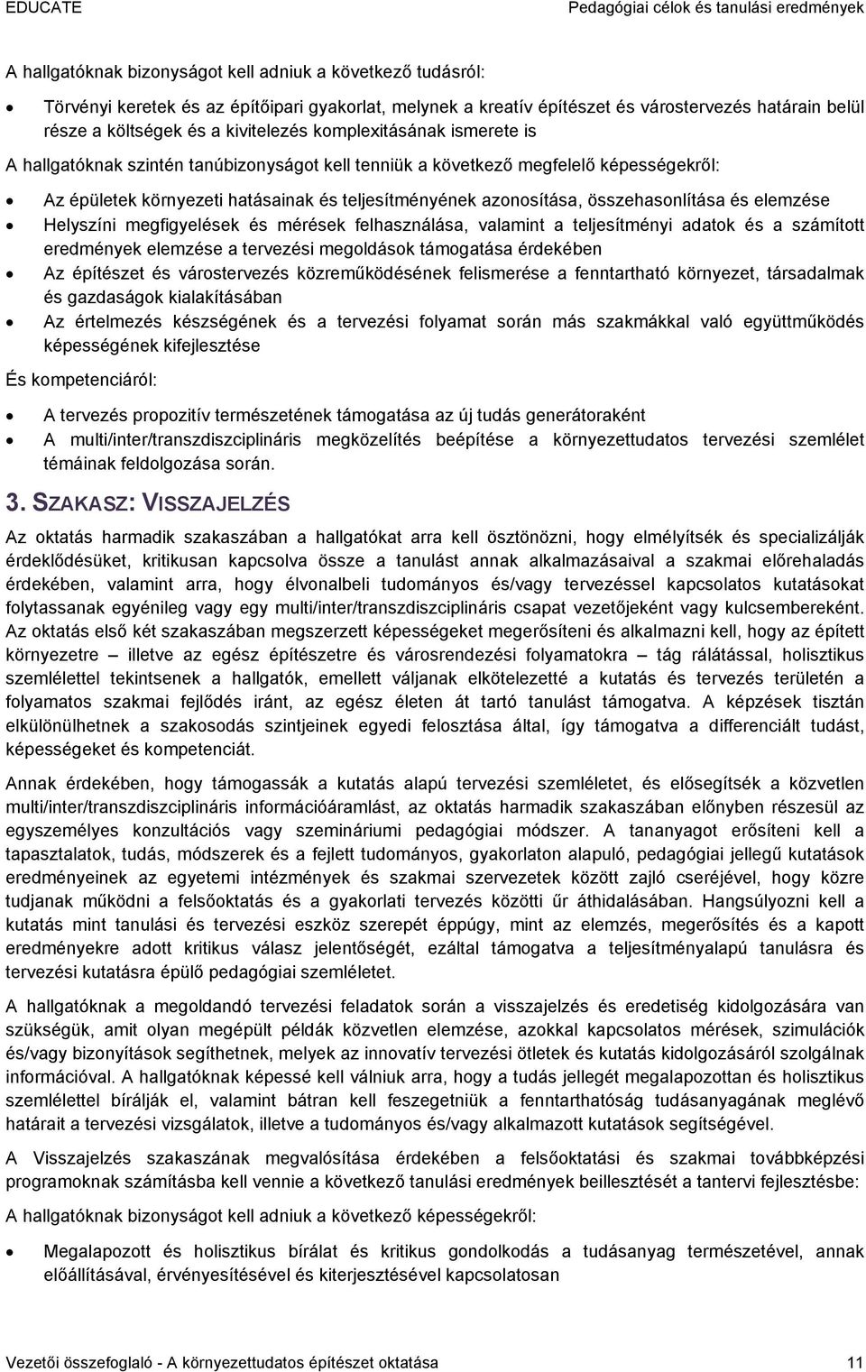 teljesítményének azonosítása, összehasonlítása és elemzése Helyszíni megfigyelések és mérések felhasználása, valamint a teljesítményi adatok és a számított eredmények elemzése a tervezési megoldások