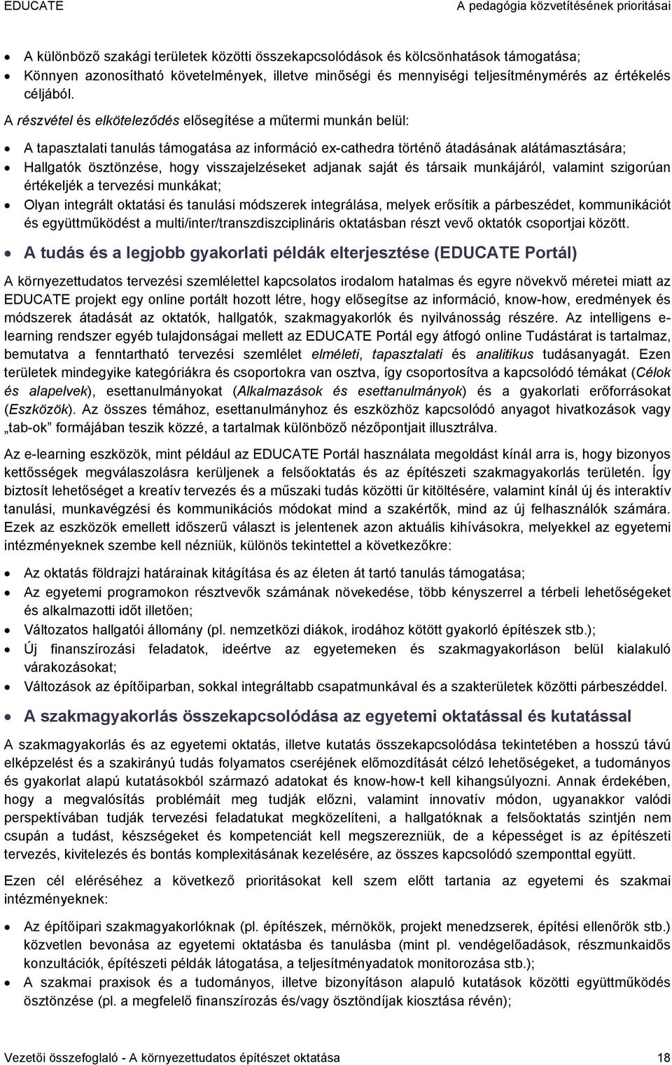 A részvétel és elköteleződés elősegítése a műtermi munkán belül: A tapasztalati tanulás támogatása az információ ex-cathedra történő átadásának alátámasztására; Hallgatók ösztönzése, hogy