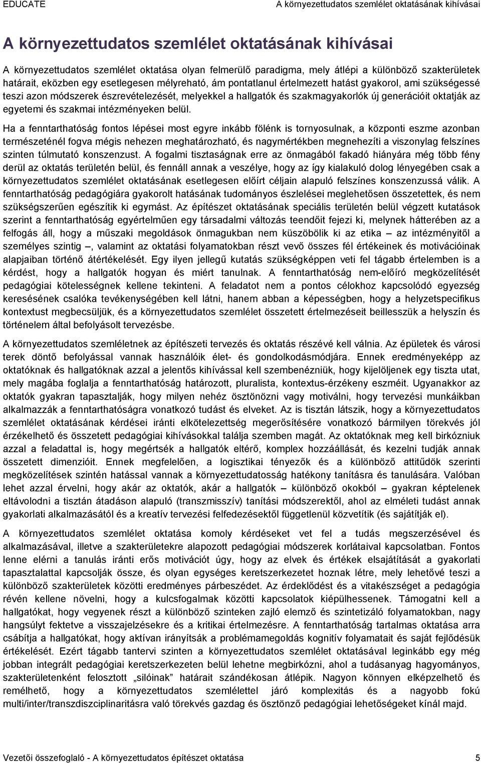 új generációit oktatják az egyetemi és szakmai intézményeken belül.