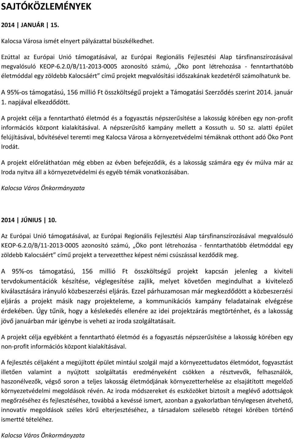 0/B/11-2013-0005 azonosító számú, Öko pont létrehozása - fenntarthatóbb életmóddal egy zöldebb Kalocsáért című projekt megvalósítási időszakának kezdetéről számolhatunk be.