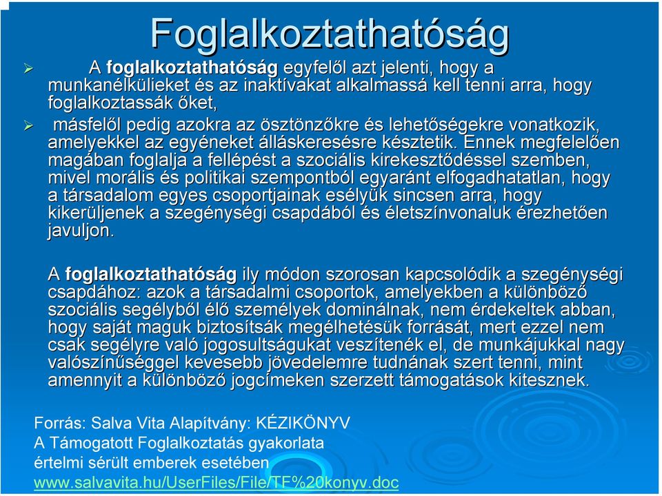azokra az ösztönzőkre és s lehetőségekre vonatkozik, amelyekkel az egyéneket álláskeresésre sre késztetik.