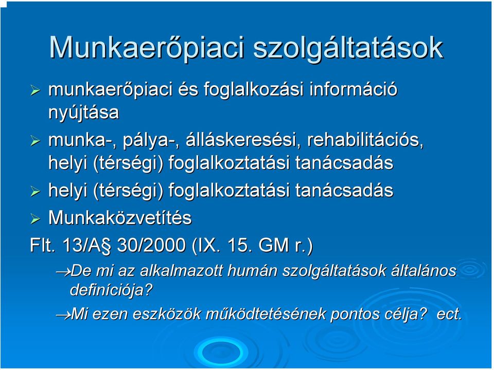 rségi) foglalkoztatási tanácsad csadás Munkaközvet zvetítés Flt.. 13/A 30/2000 (IX. 15. GM r.