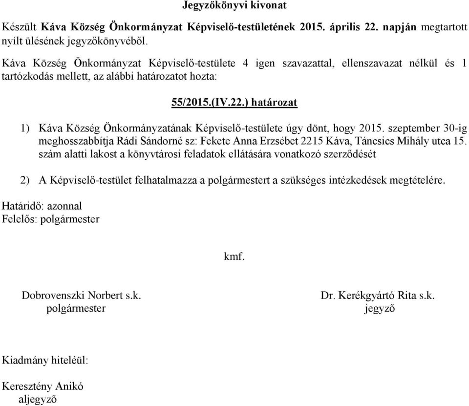 ) határozat 1) Káva Község Önkormányzatának Képviselő-testülete úgy dönt, hogy 2015.