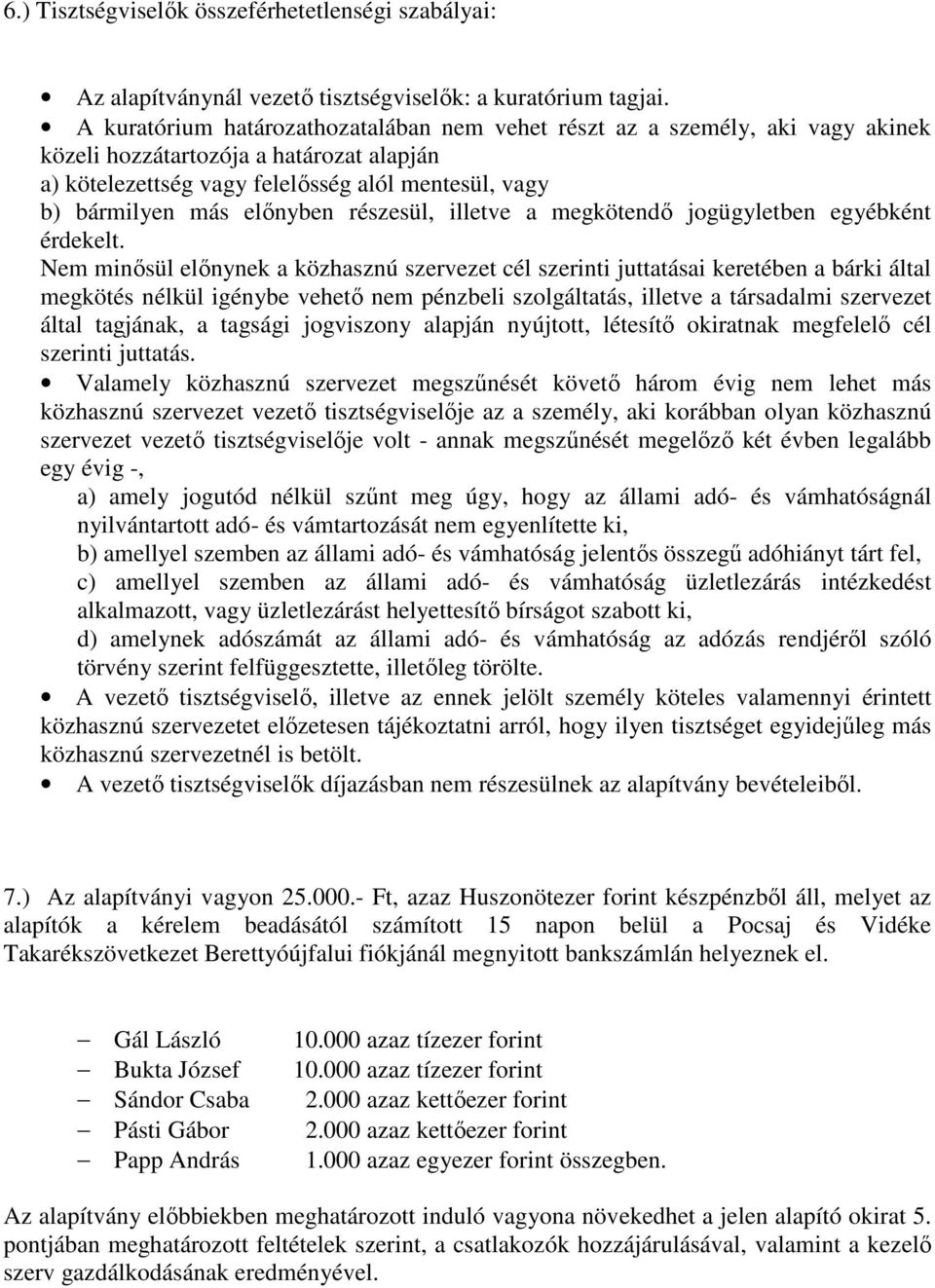 előnyben részesül, illetve a megkötendő jogügyletben egyébként érdekelt.