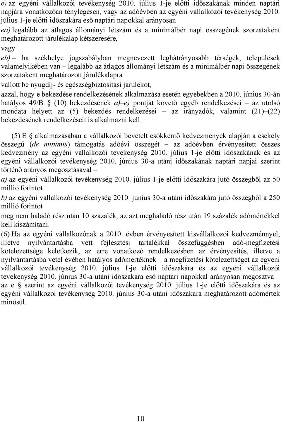 székhelye jogszabályban megnevezett leghátrányosabb térségek, települések valamelyikében van legalább az átlagos állományi létszám és a minimálbér napi összegének szorzataként meghatározott