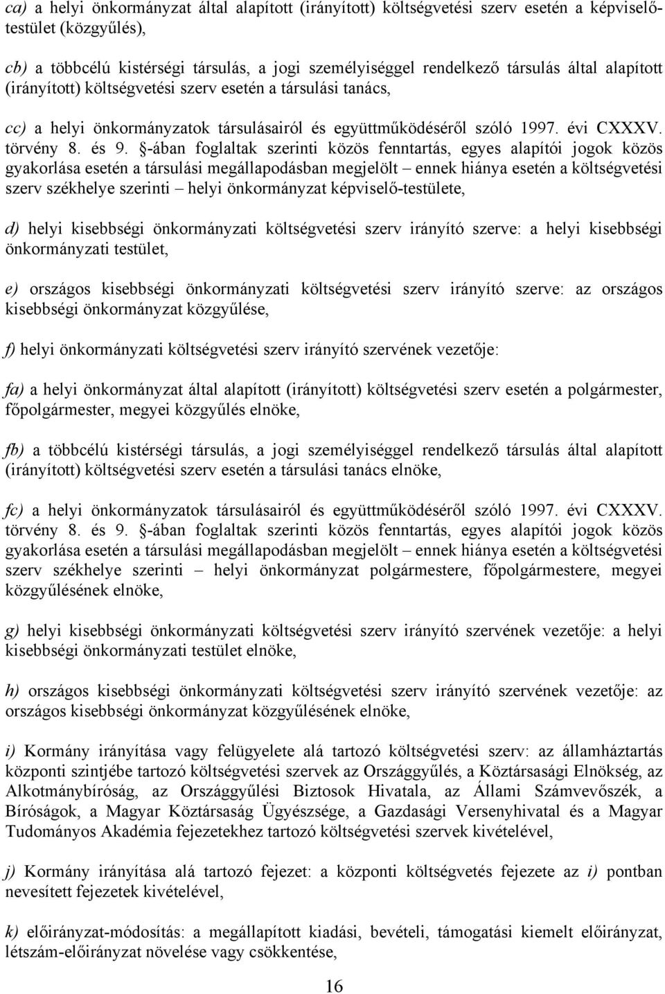 -ában foglaltak szerinti közös fenntartás, egyes alapítói jogok közös gyakorlása esetén a társulási megállapodásban megjelölt ennek hiánya esetén a költségvetési szerv székhelye szerinti helyi