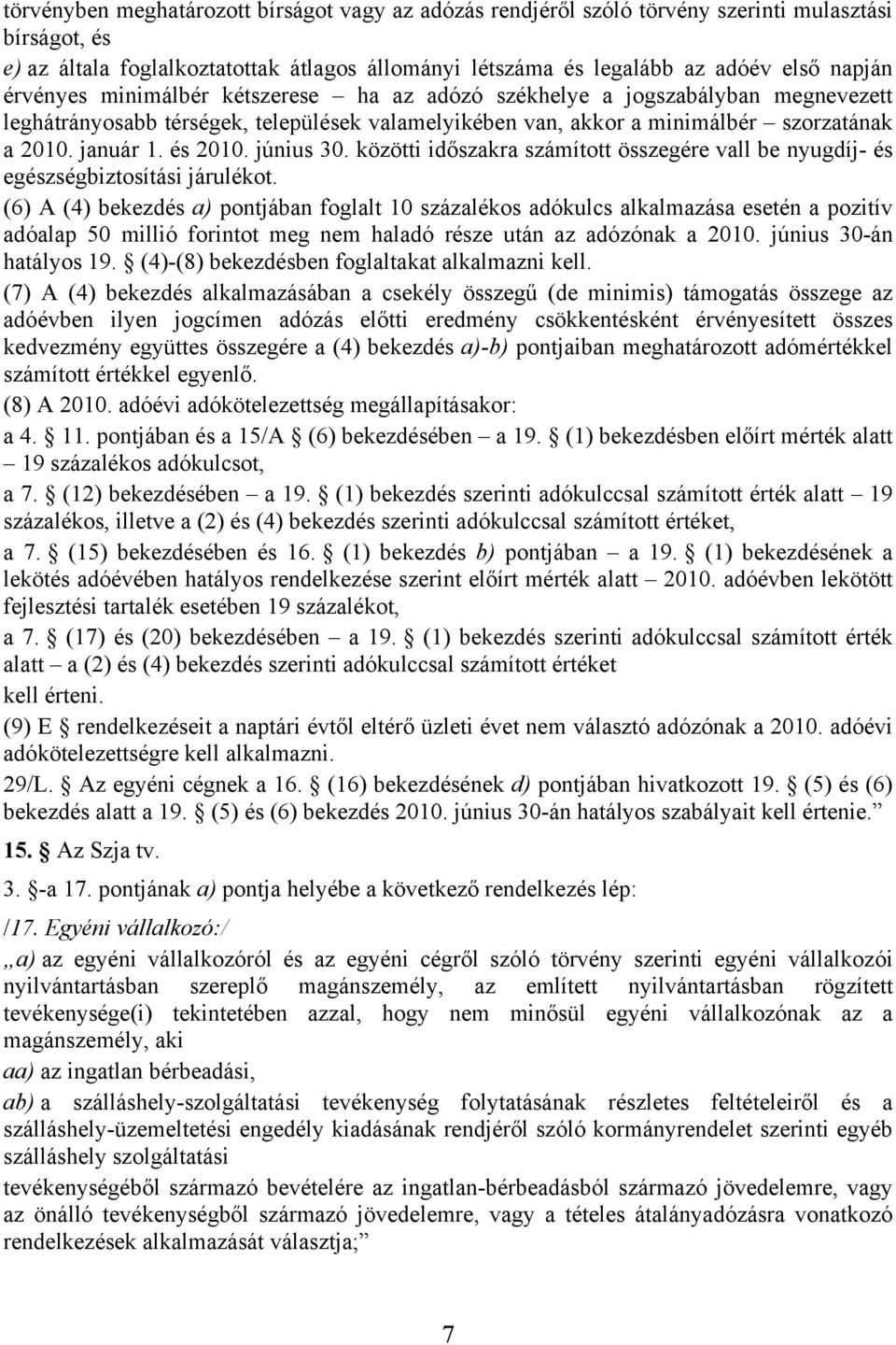 június 30. közötti időszakra számított összegére vall be nyugdíj- és egészségbiztosítási járulékot.