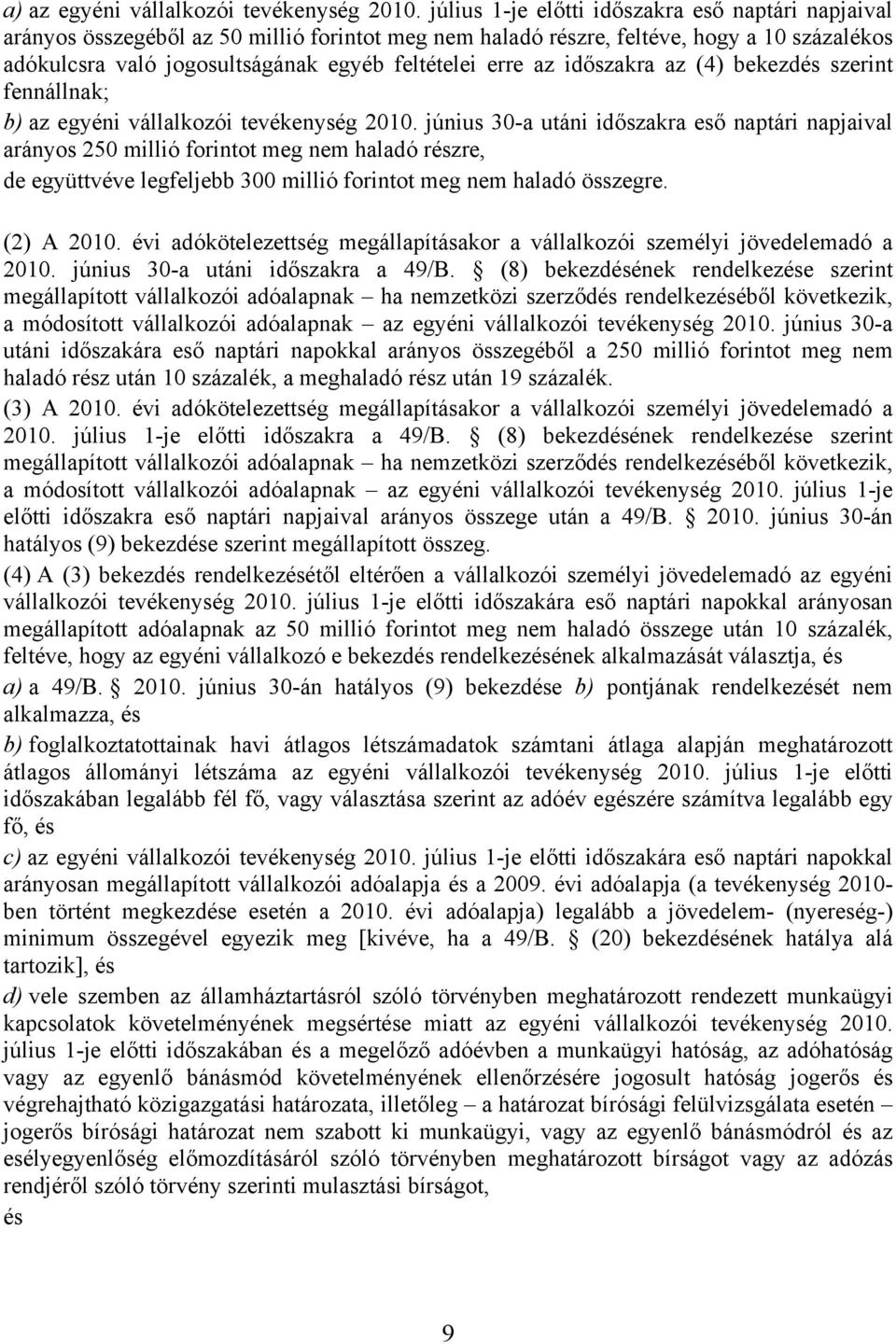 az időszakra az (4) bekezdés szerint fennállnak; b) az egyéni vállalkozói tevékenység 2010.