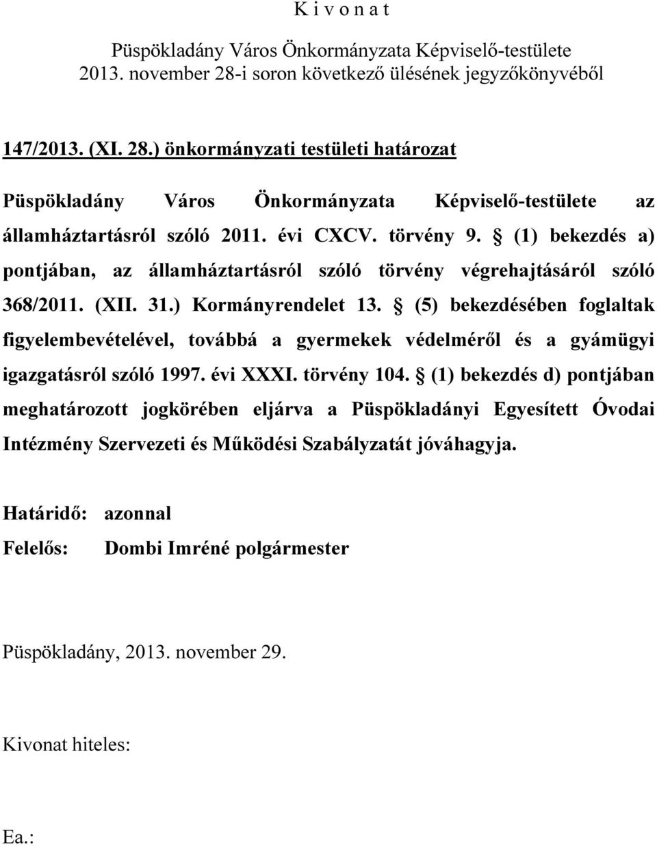 (5) bekezdésében foglaltak figyelembevételével, továbbá a gyermekek védelméről és a gyámügyi igazgatásról szóló 1997. évi XXXI.