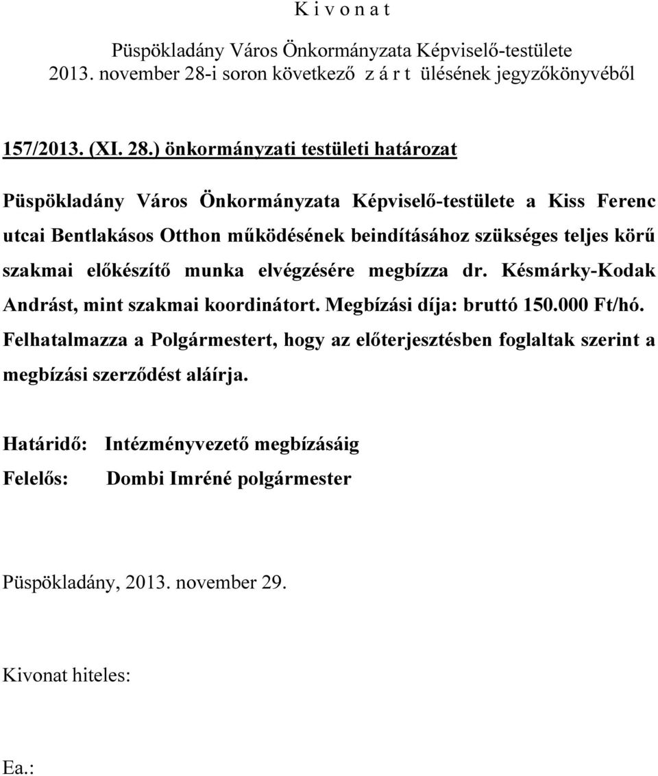 ) önkormányzati testületi határozat a Kiss Ferenc utcai Bentlakásos Otthon működésének beindításához szükséges teljes körű