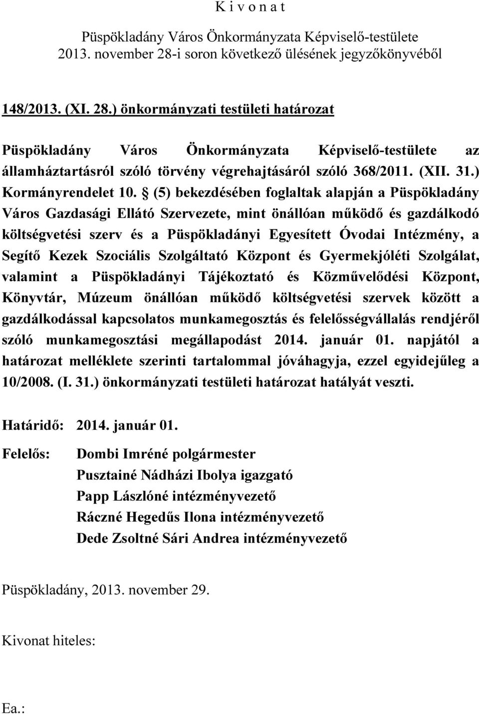 Kezek Szociális Szolgáltató Központ és Gyermekjóléti Szolgálat, valamint a Püspökladányi Tájékoztató és Közművelődési Központ, Könyvtár, Múzeum önállóan működő költségvetési szervek között a