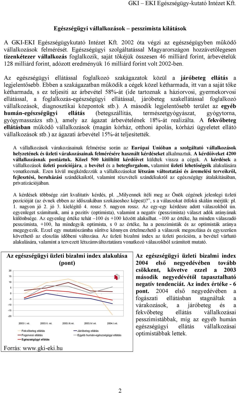 volt 2002-ben. Az egészségügyi sal foglalkozó szakágazatok közül a járóbeteg a legjelentősebb.