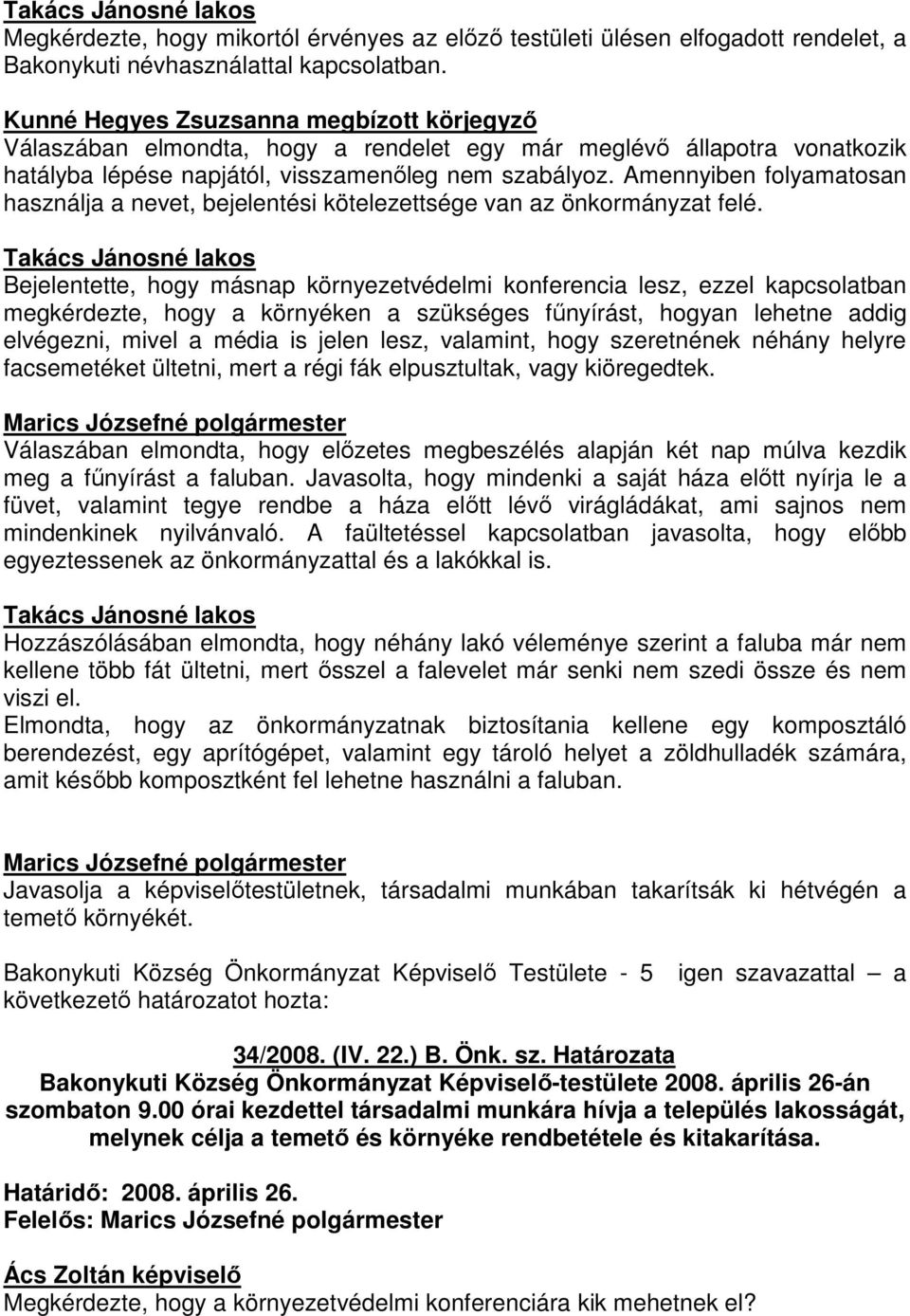 Amennyiben folyamatosan használja a nevet, bejelentési kötelezettsége van az önkormányzat felé.