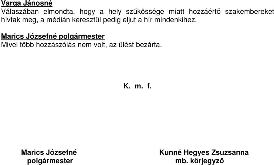 mindenkihez. Mivel több hozzászólás nem volt, az ülést bezárta. K.