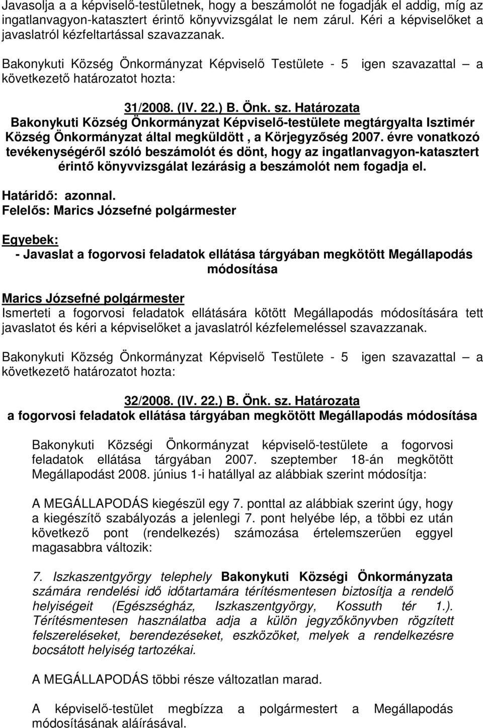 évre vonatkozó tevékenységérıl szóló beszámolót és dönt, hogy az ingatlanvagyon-katasztert érintı könyvvizsgálat lezárásig a beszámolót nem fogadja el. Határidı: azonnal.