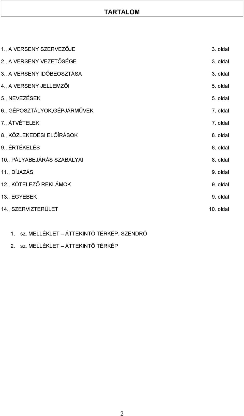 , KÖZLEKEDÉSI ELŐÍRÁSOK 8. oldal 9., ÉRTÉKELÉS 8. oldal 10., PÁLYABEJÁRÁS SZABÁLYAI 8. oldal 11., DÍJAZÁS 9. oldal 12.