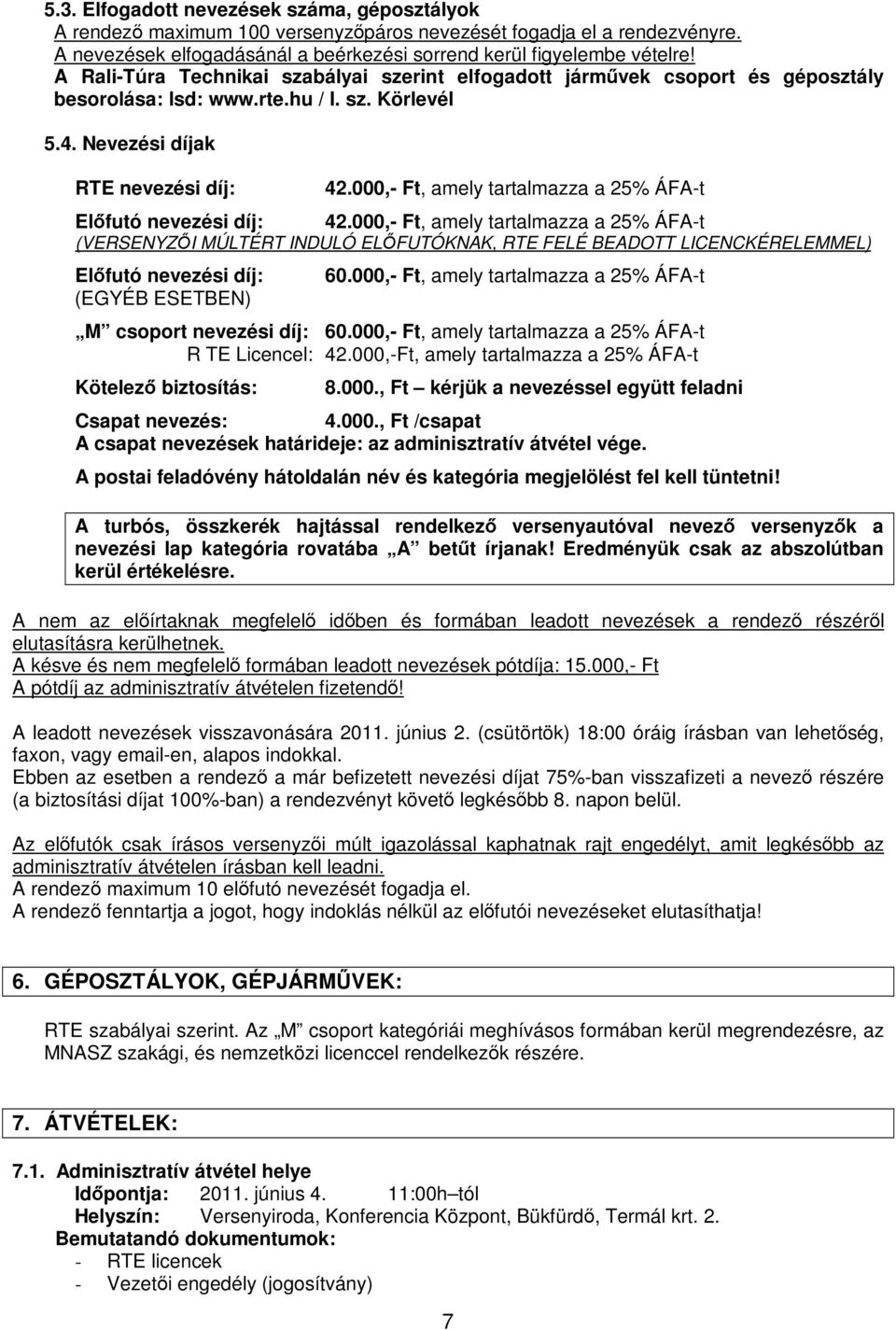 000,- Ft, amely tartalmazza a 25% ÁFA-t Elıfutó nevezési díj: 42.