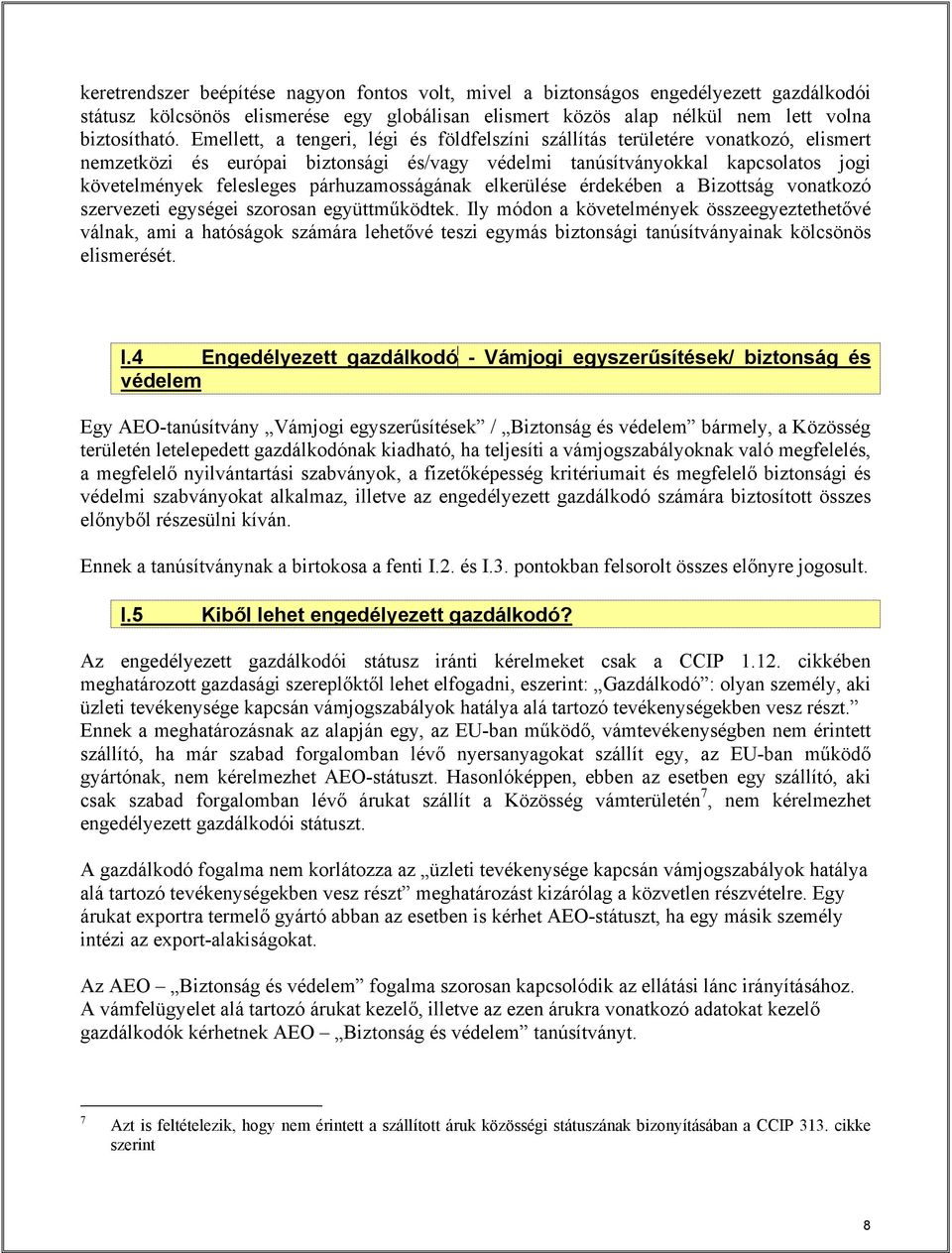 párhuzamosságának elkerülése érdekében a Bizottság vonatkozó szervezeti egységei szorosan együttműködtek.