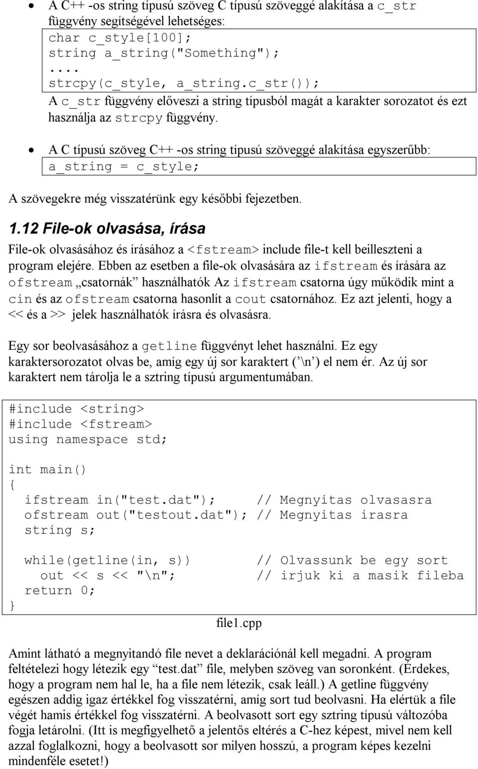 A C típusú szöveg C++ -os string típusú szöveggé alakítása egyszerűbb: a_string = c_style; A szövegekre még visszatérünk egy későbbi fejezetben. 1.