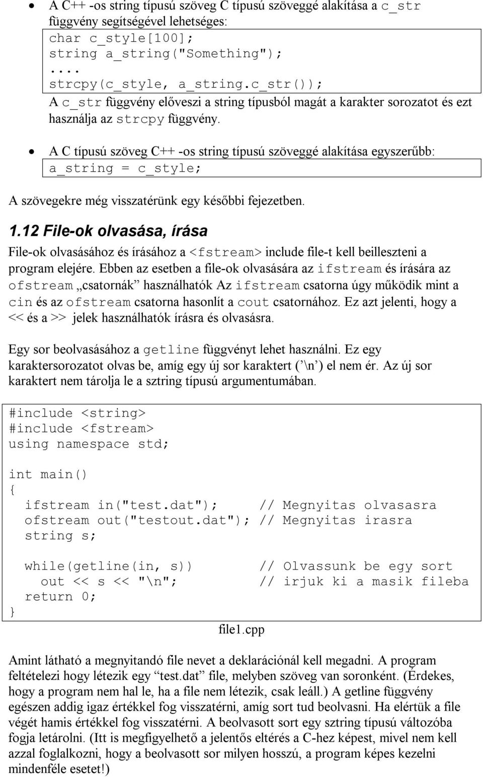 A C típusú szöveg C++ -os string típusú szöveggé alakítása egyszerűbb: a_string = c_style; A szövegekre még visszatérünk egy későbbi fejezetben. 1.