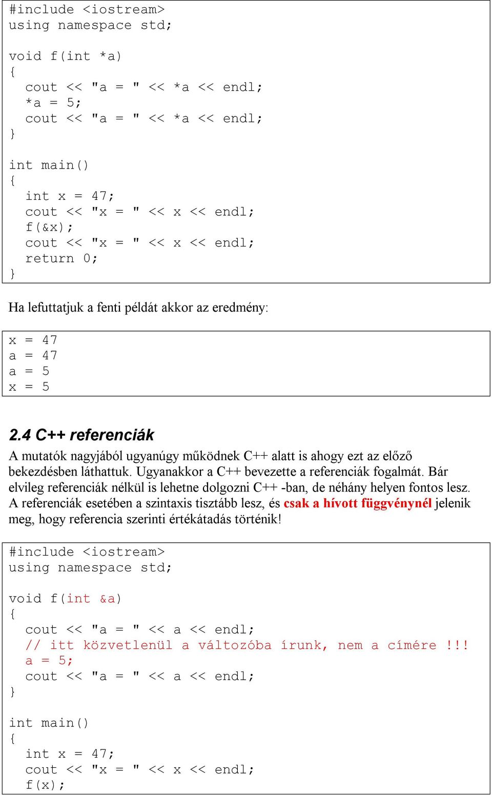 4 C++ referenciák A mutatók nagyjából ugyanúgy működnek C++ alatt is ahogy ezt az előző bekezdésben láthattuk. Ugyanakkor a C++ bevezette a referenciák fogalmát.