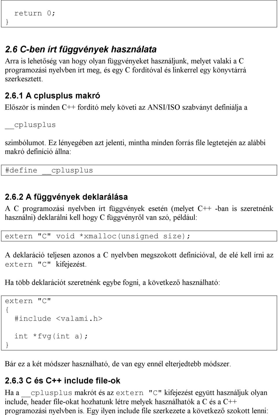 szerkesztett. 2.6.1 A cplusplus makró Először is minden C++ fordító mely követi az ANSI/ISO szabványt definiálja a cplusplus szimbólumot.