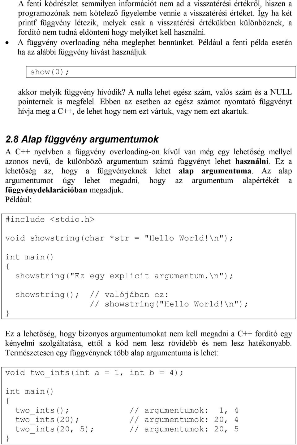 Például a fenti példa esetén ha az alábbi függvény hívást használjuk show(0); akkor melyik függvény hívódik? A nulla lehet egész szám, valós szám és a NULL pointernek is megfelel.