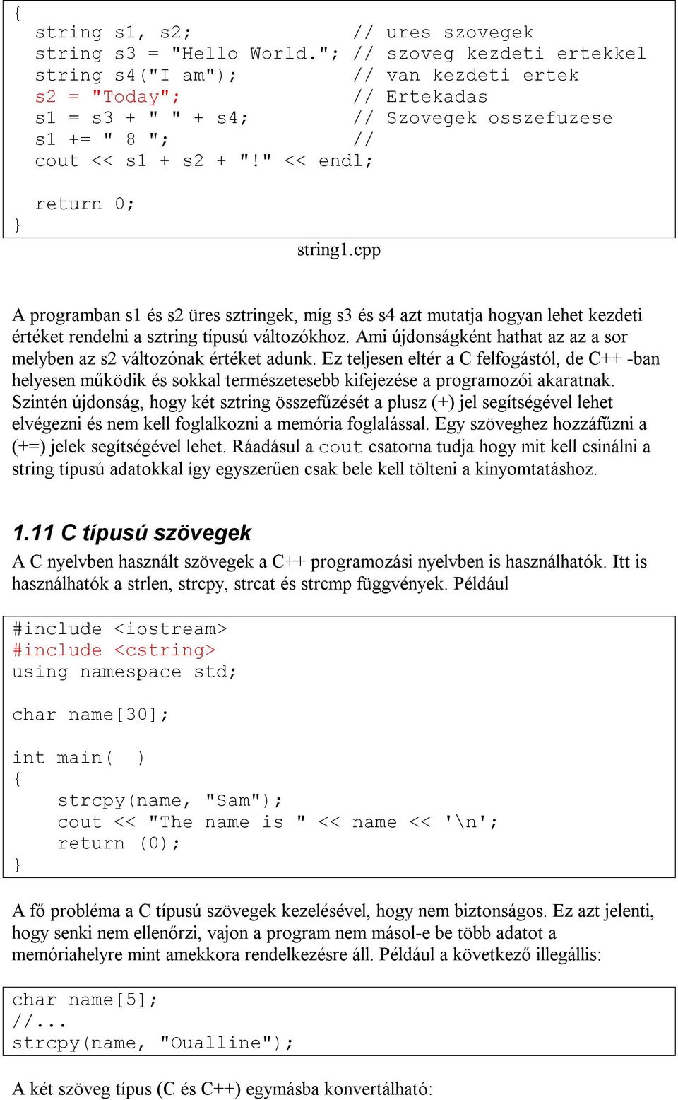 " << endl; return 0; string1.cpp A programban s1 és s2 üres sztringek, míg s3 és s4 azt mutatja hogyan lehet kezdeti értéket rendelni a sztring típusú változókhoz.