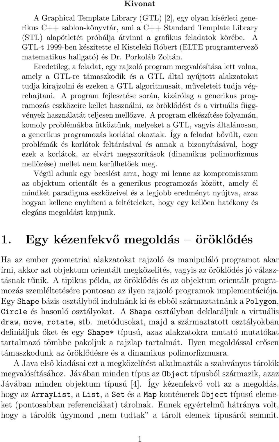 Eredetileg, a feladat, egy rajzoló program megvalósítása lett volna, amely a GTL-re támaszkodik és a GTL által nyújtott alakzatokat tudja kirajzolni és ezeken a GTL algoritmusait, műveleteit tudja