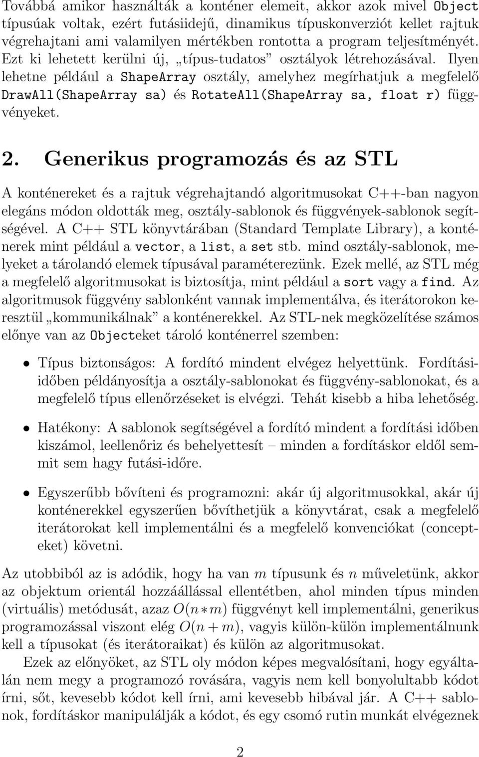 Ilyen lehetne például a ShapeArray osztály, amelyhez megírhatjuk a megfelelő DrawAll(ShapeArray sa) és RotateAll(ShapeArray sa, float r) függvényeket. 2.