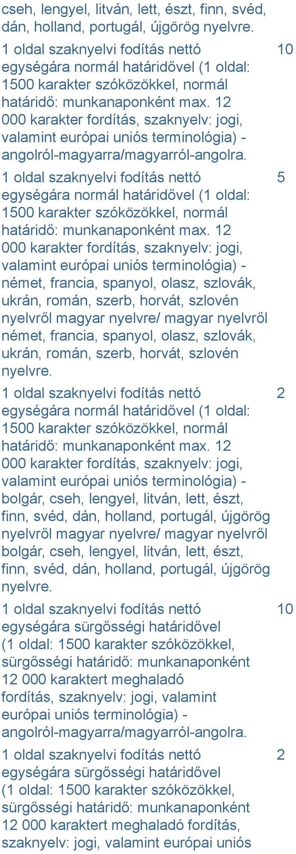 000 karakter fordítás, szaknyelv: jogi, valamint európai uniós terminológia) - angolról-magyarra/magyarról-angolra.