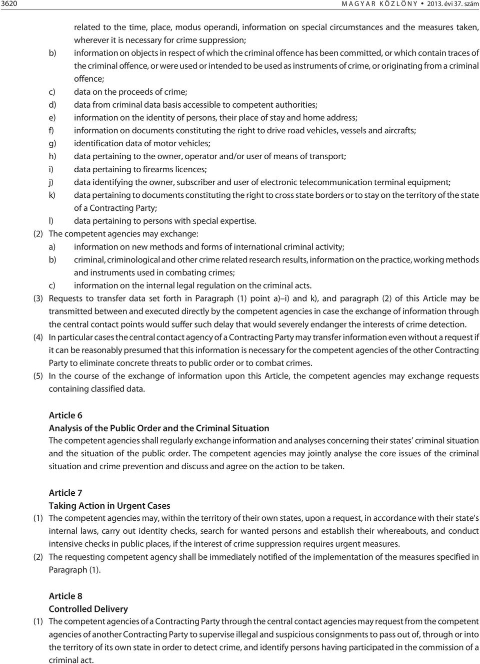 which the criminal offence has been committed, or which contain traces of the criminal offence, or were used or intended to be used as instruments of crime, or originating from a criminal offence; c)