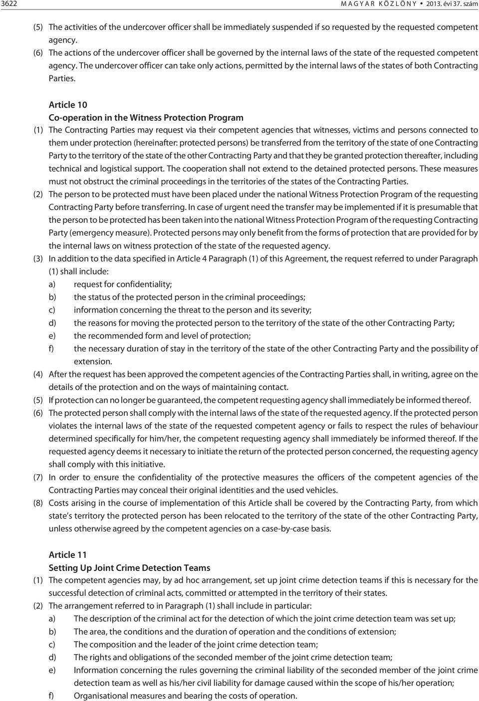 The undercover officer can take only actions, permitted by the internal laws of the states of both Contracting Parties.